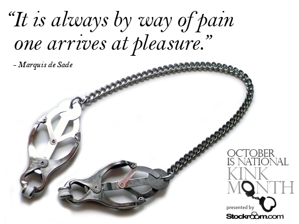 It is always by way of pain one arrives at pleasure. By Marquis de Sade